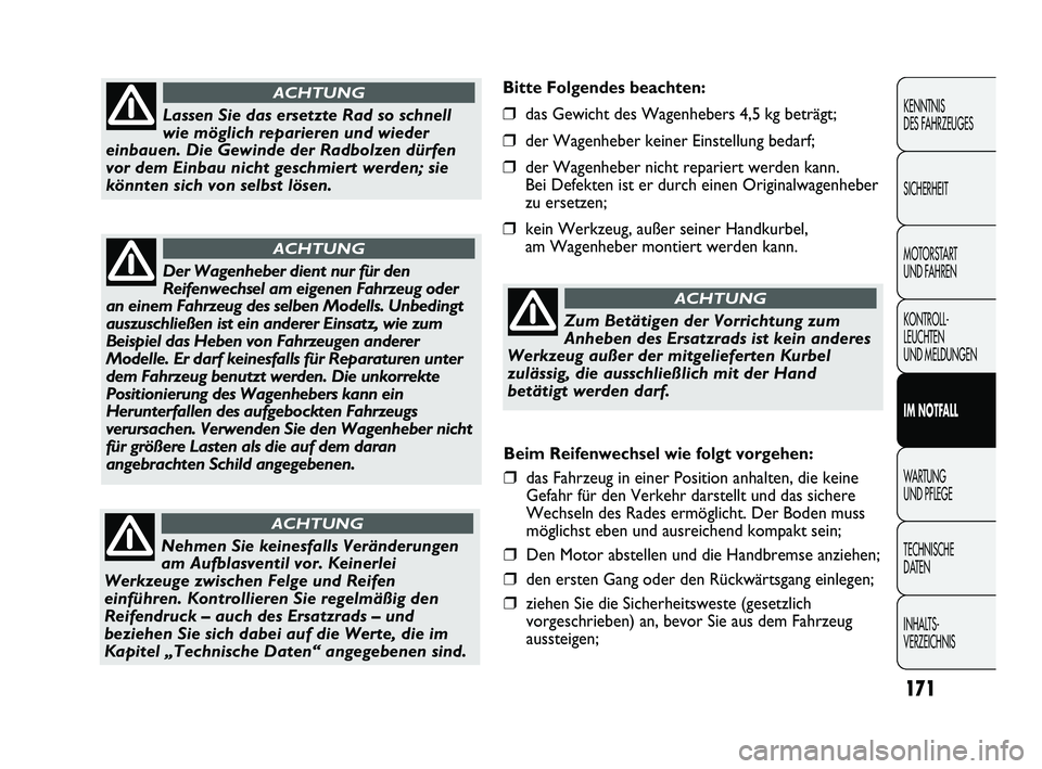 FIAT DUCATO 2013 Betriebsanleitung (in German) Bitte Folgendes beachten:
❒das Gewicht des Wagenhebers 4,5 kg beträgt;
❒der Wagenheber keiner Einstellung bedarf;
❒der Wagenheber nicht repariert werden kann.
Bei Defekten ist er durch einen Or FIAT DUCATO 2013 Betriebsanleitung (in German) Bitte Folgendes beachten:
❒das Gewicht des Wagenhebers 4,5 kg beträgt;
❒der Wagenheber keiner Einstellung bedarf;
❒der Wagenheber nicht repariert werden kann.
Bei Defekten ist er durch einen Or