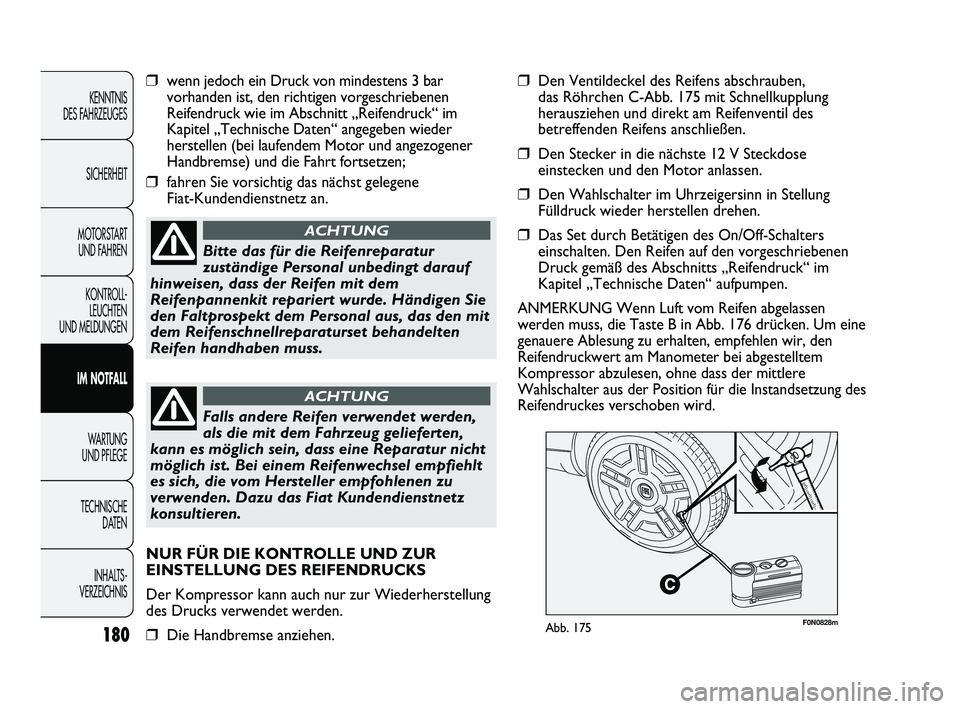 FIAT DUCATO 2013 Betriebsanleitung (in German) F0N0828mAbb. 175
❒wenn jedoch ein Druck von mindestens 3 bar
vorhanden ist, den richtigen vorgeschriebenen
Reifendruck wie im Abschnitt „Reifendruck“ im
Kapitel „Technische Daten“ angegeben FIAT DUCATO 2013 Betriebsanleitung (in German) F0N0828mAbb. 175
❒wenn jedoch ein Druck von mindestens 3 bar
vorhanden ist, den richtigen vorgeschriebenen
Reifendruck wie im Abschnitt „Reifendruck“ im
Kapitel „Technische Daten“ angegeben