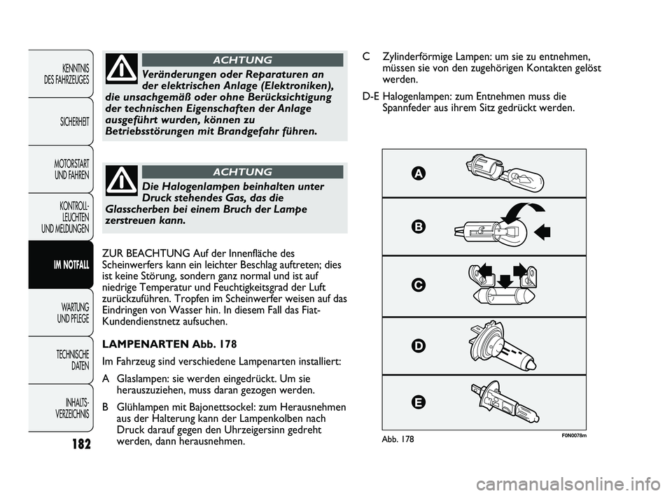 FIAT DUCATO 2013 Betriebsanleitung (in German) F0N0078mAbb. 178
Veränderungen oder Reparaturen an
der elektrischen Anlage (Elektroniken),
die unsachgemäß oder ohne Berücksichtigung
der technischen Eigenschaften der Anlage
ausgeführt wurden, k FIAT DUCATO 2013 Betriebsanleitung (in German) F0N0078mAbb. 178
Veränderungen oder Reparaturen an
der elektrischen Anlage (Elektroniken),
die unsachgemäß oder ohne Berücksichtigung
der technischen Eigenschaften der Anlage
ausgeführt wurden, k