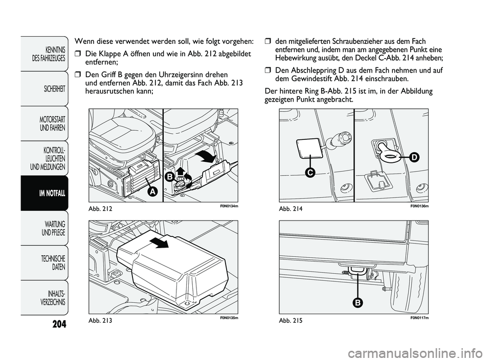 FIAT DUCATO 2013 Betriebsanleitung (in German) 204
KENNTNIS
DES FAHRZEUGES
SICHERHEIT
MOTORSTART
UND FAHREN
KONTROLL-
LEUCHTEN
UND MELDUNGEN
IM NOTFALL
WARTUNG
UND PFLEGE
TECHNISCHE
DATEN
INHALTS -
VERZEICHNIS
F0N0117mAbb. 215F0N0135mAbb. 213 FIAT DUCATO 2013 Betriebsanleitung (in German) 204
KENNTNIS
DES FAHRZEUGES
SICHERHEIT
MOTORSTART
UND FAHREN
KONTROLL-
LEUCHTEN
UND MELDUNGEN
IM NOTFALL
WARTUNG
UND PFLEGE
TECHNISCHE
DATEN
INHALTS -
VERZEICHNIS
F0N0117mAbb. 215F0N0135mAbb. 213