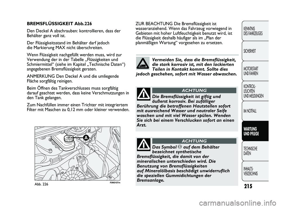 FIAT DUCATO 2013 Betriebsanleitung (in German) 215
KENNTNIS
DES FAHRZEUGES
SICHERHEIT
MOTORSTART
UND FAHREN
KONTROLL-
LEUCHTEN
UND MELDUNGEN
IM NOTFALL
WARTUNG
UND PFLEGE
TECHNISCHE
DATEN
INHALTS-
VERZEICHNIS
F0N0107mAbb. 226
ZUR BEACHTUNG Di FIAT DUCATO 2013 Betriebsanleitung (in German) 215
KENNTNIS
DES FAHRZEUGES
SICHERHEIT
MOTORSTART
UND FAHREN
KONTROLL-
LEUCHTEN
UND MELDUNGEN
IM NOTFALL
WARTUNG
UND PFLEGE
TECHNISCHE
DATEN
INHALTS-
VERZEICHNIS
F0N0107mAbb. 226
ZUR BEACHTUNG Di