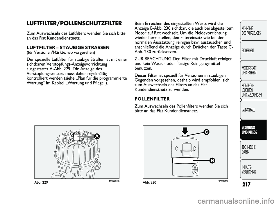 FIAT DUCATO 2013 Betriebsanleitung (in German) 217
KENNTNIS
DES FAHRZEUGES
SICHERHEIT
MOTORSTART
UND FAHREN
KONTROLL-
LEUCHTEN
UND MELDUNGEN
IM NOTFALL
WARTUNG
UND PFLEGE
TECHNISCHE
DATEN
INHALTS-
VERZEICHNIS
F0N0253mAbb. 229F0N0254mAbb. 230
FIAT DUCATO 2013 Betriebsanleitung (in German) 217
KENNTNIS
DES FAHRZEUGES
SICHERHEIT
MOTORSTART
UND FAHREN
KONTROLL-
LEUCHTEN
UND MELDUNGEN
IM NOTFALL
WARTUNG
UND PFLEGE
TECHNISCHE
DATEN
INHALTS-
VERZEICHNIS
F0N0253mAbb. 229F0N0254mAbb. 230