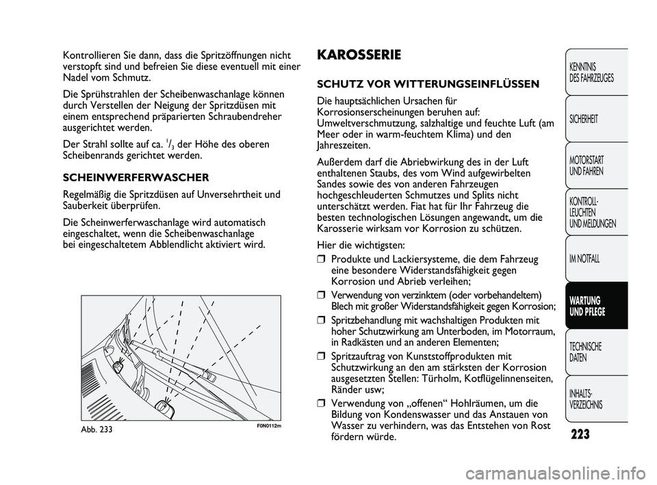 FIAT DUCATO 2012  Betriebsanleitung (in German) F0N0112mAbb. 233
KAROSSERIE
SCHUTZ VOR WITTERUNGSEINFLÜSSEN
Die hauptsächlichen Ursachen für
Korrosionserscheinungen beruhen auf:
Umweltverschmutzung, salzhaltige und feuchte Luft (am
Meer oder in 