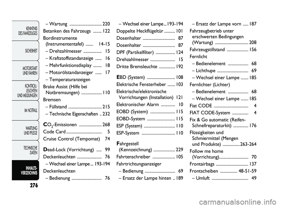 FIAT DUCATO 2012  Betriebsanleitung (in German) 276
KENNTNIS 
DES FAHRZEUGES
SICHERHEIT
MOTORSTART 
UND FAHREN
KONTROLL-
LEUCHTEN 
UND MELDUNGEN
IM NOTFALL
WARTUNG 
UND PFLEGE
TECHNISCHE 
DATEN
INHALTS -
VERZEICHNIS
– Wartung  ...................