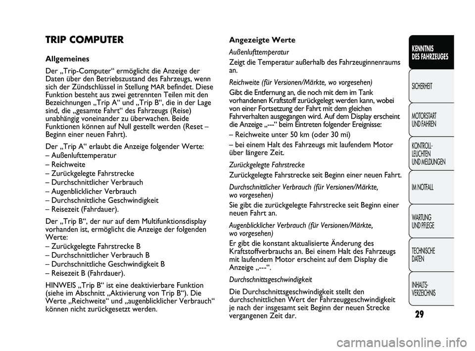 FIAT DUCATO 2012  Betriebsanleitung (in German) 29
KENNTNIS 
DES FAHRZEUGES
SICHERHEIT
MOTORSTART 
UND FAHREN
KONTROLL-
LEUCHTEN 
UND MELDUNGEN
IM NOTFALL
WARTUNG 
UND PFLEGE
TECHNISCHE 
DATEN
INHALTS-
VERZEICHNIS
Angezeigte Werte
Außenlufttempera