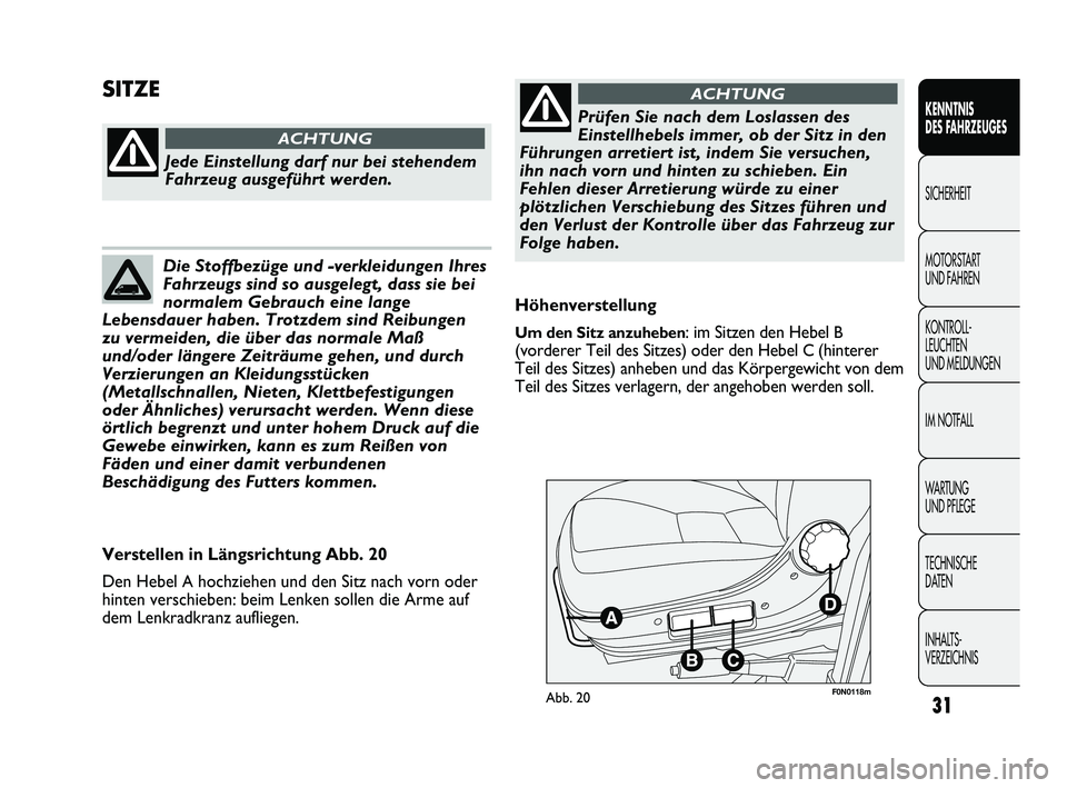 FIAT DUCATO 2013 Betriebsanleitung (in German) 31
KENNTNIS
DES FAHRZEUGES
SICHERHEIT
MOTORSTART
UND FAHREN
KONTROLL-
LEUCHTEN
UND MELDUNGEN
IM NOTFALL
WARTUNG
UND PFLEGE
TECHNISCHE
DATEN
INHALTS-
VERZEICHNIS
F0N0118mAbb. 20
Höhenverstellung
FIAT DUCATO 2013 Betriebsanleitung (in German) 31
KENNTNIS
DES FAHRZEUGES
SICHERHEIT
MOTORSTART
UND FAHREN
KONTROLL-
LEUCHTEN
UND MELDUNGEN
IM NOTFALL
WARTUNG
UND PFLEGE
TECHNISCHE
DATEN
INHALTS-
VERZEICHNIS
F0N0118mAbb. 20
Höhenverstellung