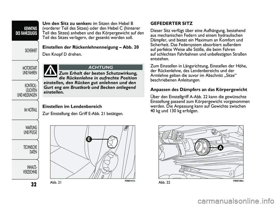 FIAT DUCATO 2013 Betriebsanleitung (in German) F0N0147mAbb. 21F0N0139mAbb. 22
GEFEDERTER SITZ
Dieser Sitz verfügt über eine Aufhängung, bestehend
aus mechanischen Federn und einem hydraulischen
Dämpfer, und bietet ein Maximum an Komfort und FIAT DUCATO 2013 Betriebsanleitung (in German) F0N0147mAbb. 21F0N0139mAbb. 22
GEFEDERTER SITZ
Dieser Sitz verfügt über eine Aufhängung, bestehend
aus mechanischen Federn und einem hydraulischen
Dämpfer, und bietet ein Maximum an Komfort und