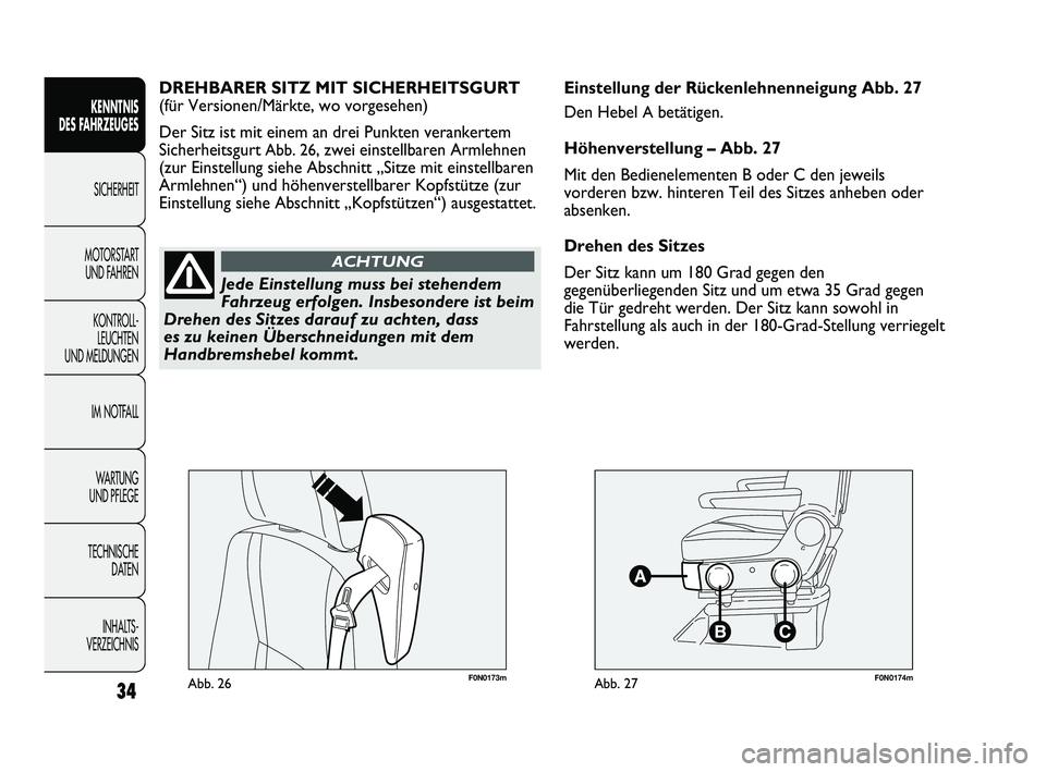 FIAT DUCATO 2013 Betriebsanleitung (in German) F0N0173mAbb. 26F0N0174mAbb. 27
Einstellung der Rückenlehnenneigung Abb. 27
Den Hebel
Abetätigen.
Höhenverstellung – Abb. 27
Mit den Bedienelementen B oder C den jeweils
vorderen bzw. hinteren Te FIAT DUCATO 2013 Betriebsanleitung (in German) F0N0173mAbb. 26F0N0174mAbb. 27
Einstellung der Rückenlehnenneigung Abb. 27
Den Hebel
Abetätigen.
Höhenverstellung – Abb. 27
Mit den Bedienelementen B oder C den jeweils
vorderen bzw. hinteren Te