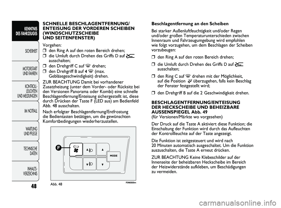 FIAT DUCATO 2013 Betriebsanleitung (in German) 48
KENNTNIS
DES FAHRZEUGES
SICHERHEIT
MOTORSTART
UND FAHREN
KONTROLL-
LEUCHTEN
UND MELDUNGEN
IM NOTFALL
WARTUNG
UND PFLEGE
TECHNISCHE
DATEN
INHALTS -
VERZEICHNIS
F0N0500mAbb. 48
Beschlagentfernun FIAT DUCATO 2013 Betriebsanleitung (in German) 48
KENNTNIS
DES FAHRZEUGES
SICHERHEIT
MOTORSTART
UND FAHREN
KONTROLL-
LEUCHTEN
UND MELDUNGEN
IM NOTFALL
WARTUNG
UND PFLEGE
TECHNISCHE
DATEN
INHALTS -
VERZEICHNIS
F0N0500mAbb. 48
Beschlagentfernun