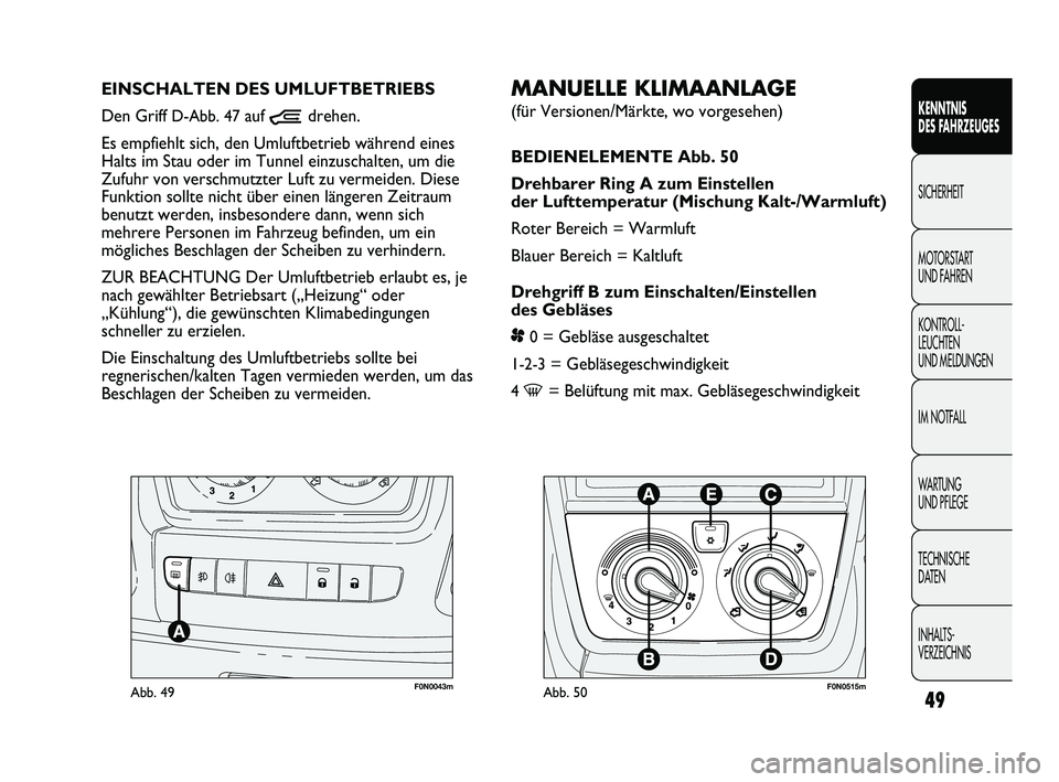 FIAT DUCATO 2013 Betriebsanleitung (in German) 49
KENNTNIS
DES FAHRZEUGES
SICHERHEIT
MOTORSTART
UND FAHREN
KONTROLL-
LEUCHTEN
UND MELDUNGEN
IM NOTFALL
WARTUNG
UND PFLEGE
TECHNISCHE
DATEN
INHALTS-
VERZEICHNIS
F0N0043mAbb. 49
MANUELLE KLIMAANLA FIAT DUCATO 2013 Betriebsanleitung (in German) 49
KENNTNIS
DES FAHRZEUGES
SICHERHEIT
MOTORSTART
UND FAHREN
KONTROLL-
LEUCHTEN
UND MELDUNGEN
IM NOTFALL
WARTUNG
UND PFLEGE
TECHNISCHE
DATEN
INHALTS-
VERZEICHNIS
F0N0043mAbb. 49
MANUELLE KLIMAANLA