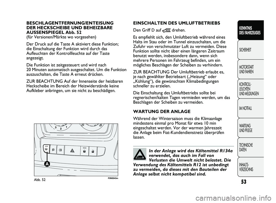 FIAT DUCATO 2013 Betriebsanleitung (in German) 53
KENNTNIS
DES FAHRZEUGES
SICHERHEIT
MOTORSTART
UND FAHREN
KONTROLL-
LEUCHTEN
UND MELDUNGEN
IM NOTFALL
WARTUNG
UND PFLEGE
TECHNISCHE
DATEN
INHALTS-
VERZEICHNIS
F0N0043mAbb. 52
EINSCHALTEN DES UM FIAT DUCATO 2013 Betriebsanleitung (in German) 53
KENNTNIS
DES FAHRZEUGES
SICHERHEIT
MOTORSTART
UND FAHREN
KONTROLL-
LEUCHTEN
UND MELDUNGEN
IM NOTFALL
WARTUNG
UND PFLEGE
TECHNISCHE
DATEN
INHALTS-
VERZEICHNIS
F0N0043mAbb. 52
EINSCHALTEN DES UM