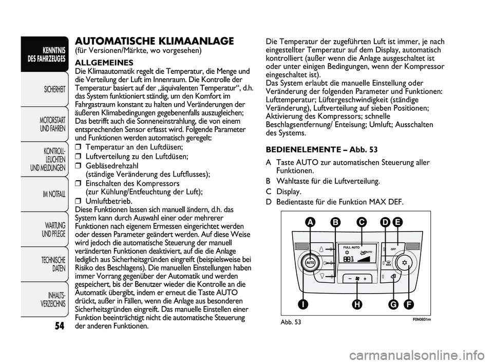 FIAT DUCATO 2013 Betriebsanleitung (in German) 54
KENNTNIS
DES FAHRZEUGES
SICHERHEIT
MOTORSTART
UND FAHREN
KONTROLL-
LEUCHTEN
UND MELDUNGEN
IM NOTFALL
WARTUNG
UND PFLEGE
TECHNISCHE
DATEN
INHALTS -
VERZEICHNIS
Die Temperatur der zugeführten L FIAT DUCATO 2013 Betriebsanleitung (in German) 54
KENNTNIS
DES FAHRZEUGES
SICHERHEIT
MOTORSTART
UND FAHREN
KONTROLL-
LEUCHTEN
UND MELDUNGEN
IM NOTFALL
WARTUNG
UND PFLEGE
TECHNISCHE
DATEN
INHALTS -
VERZEICHNIS
Die Temperatur der zugeführten L