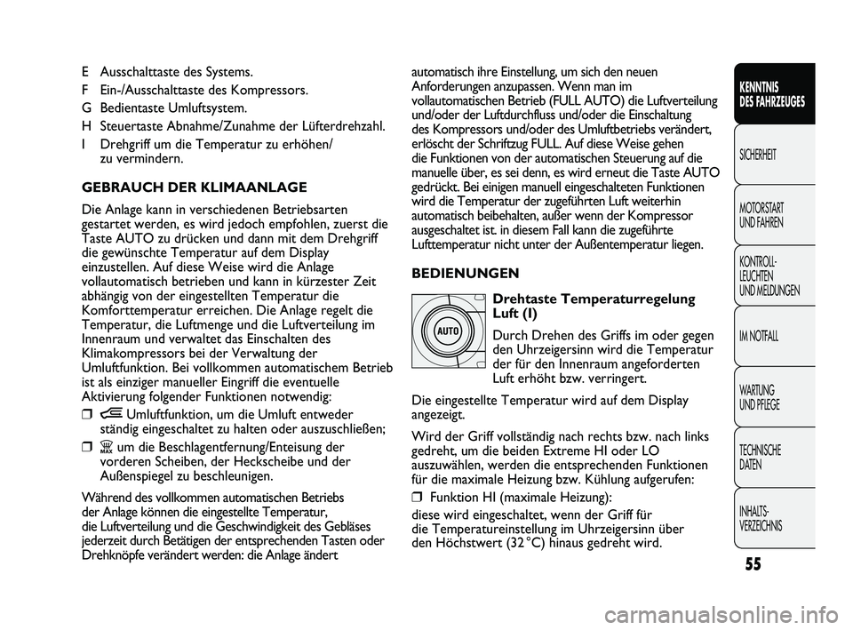 FIAT DUCATO 2013 Betriebsanleitung (in German) 55
KENNTNIS
DES FAHRZEUGES
SICHERHEIT
MOTORSTART
UND FAHREN
KONTROLL-
LEUCHTEN
UND MELDUNGEN
IM NOTFALL
WARTUNG
UND PFLEGE
TECHNISCHE
DATEN
INHALTS-
VERZEICHNIS
E Ausschalttaste des Systems.
F Ei FIAT DUCATO 2013 Betriebsanleitung (in German) 55
KENNTNIS
DES FAHRZEUGES
SICHERHEIT
MOTORSTART
UND FAHREN
KONTROLL-
LEUCHTEN
UND MELDUNGEN
IM NOTFALL
WARTUNG
UND PFLEGE
TECHNISCHE
DATEN
INHALTS-
VERZEICHNIS
E Ausschalttaste des Systems.
F Ei