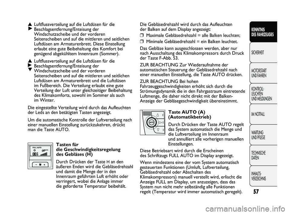 FIAT DUCATO 2013 Betriebsanleitung (in German) 57
KENNTNIS
DES FAHRZEUGES
SICHERHEIT
MOTORSTART
UND FAHREN
KONTROLL-
LEUCHTEN
UND MELDUNGEN
IM NOTFALL
WARTUNG
UND PFLEGE
TECHNISCHE
DATEN
INHALTS-
VERZEICHNIS
Die Gebläsedrehzahl wird durch da FIAT DUCATO 2013 Betriebsanleitung (in German) 57
KENNTNIS
DES FAHRZEUGES
SICHERHEIT
MOTORSTART
UND FAHREN
KONTROLL-
LEUCHTEN
UND MELDUNGEN
IM NOTFALL
WARTUNG
UND PFLEGE
TECHNISCHE
DATEN
INHALTS-
VERZEICHNIS
Die Gebläsedrehzahl wird durch da