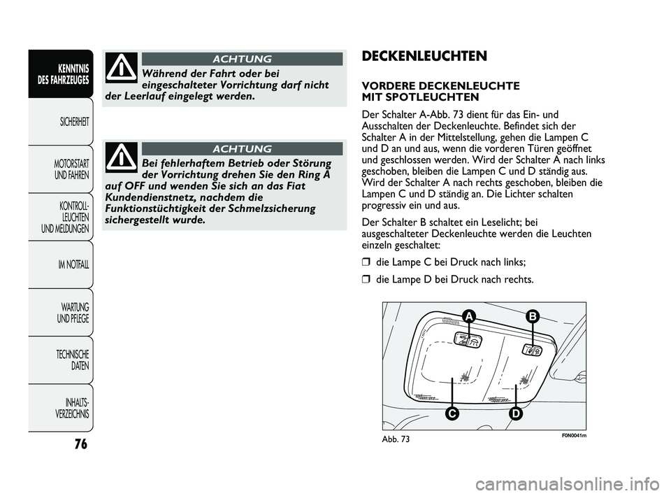 FIAT DUCATO 2013 Betriebsanleitung (in German) F0N0041mAbb. 7376
KENNTNIS
DES FAHRZEUGES
SICHERHEIT
MOTORSTART
UND FAHREN
KONTROLL-
LEUCHTEN
UND MELDUNGEN
IM NOTFALL
WARTUNG
UND PFLEGE
TECHNISCHE
DATEN
INHALTS -
VERZEICHNIS
DECKENLEUCHTEN
VOR FIAT DUCATO 2013 Betriebsanleitung (in German) F0N0041mAbb. 7376
KENNTNIS
DES FAHRZEUGES
SICHERHEIT
MOTORSTART
UND FAHREN
KONTROLL-
LEUCHTEN
UND MELDUNGEN
IM NOTFALL
WARTUNG
UND PFLEGE
TECHNISCHE
DATEN
INHALTS -
VERZEICHNIS
DECKENLEUCHTEN
VOR