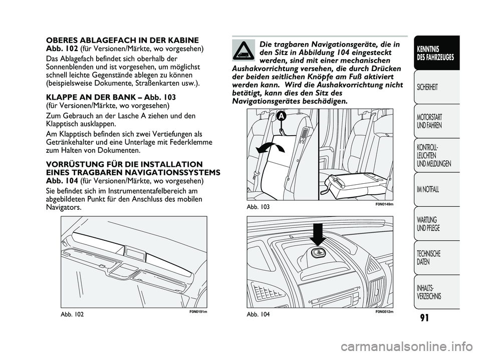 FIAT DUCATO 2013 Betriebsanleitung (in German) 91
KENNTNIS
DES FAHRZEUGES
SICHERHEIT
MOTORSTART
UND FAHREN
KONTROLL-
LEUCHTEN
UND MELDUNGEN
IM NOTFALL
WARTUNG
UND PFLEGE
TECHNISCHE
DATEN
INHALTS-
VERZEICHNIS
OBERES ABLAGEFACH IN DER KABINE
A FIAT DUCATO 2013 Betriebsanleitung (in German) 91
KENNTNIS
DES FAHRZEUGES
SICHERHEIT
MOTORSTART
UND FAHREN
KONTROLL-
LEUCHTEN
UND MELDUNGEN
IM NOTFALL
WARTUNG
UND PFLEGE
TECHNISCHE
DATEN
INHALTS-
VERZEICHNIS
OBERES ABLAGEFACH IN DER KABINE
A