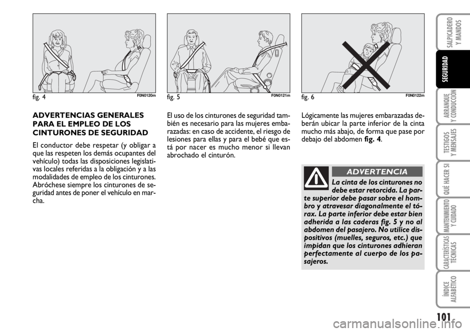 FIAT DUCATO 2006  Manual de Empleo y Cuidado (in Spanish) 101
ARRANQUE
Y CONDUCCIÓN
TESTIGOS
Y MENSAJES
QUÉ HACER SI
MANTENIMIENTO
Y CUIDADO
CARACTERÍSTICASTÉCNICAS
ÍNDICE
ALFABÉTICO
SALPICADERO
Y MANDOS
SEGURIDAD
ADVERTENCIAS GENERALES
PARA EL EMPLEO 