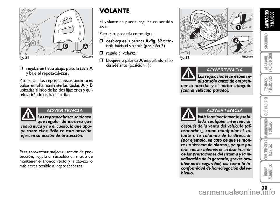FIAT DUCATO 2006 Manual de Empleo y Cuidado (in Spanish) 39
SEGURIDAD
ARRANQUE
Y CONDUCCIÓN
TESTIGOS
Y MENSAJES
QUÉ HACER SI
MANTENIMIENTO
Y CUIDADO
CARACTERÍSTICASTÉCNICAS
ÍNDICE
ALFABÉTICO
SALPICADERO
Y MANDOS
❒regulación hacia abajo: pulse la te FIAT DUCATO 2006 Manual de Empleo y Cuidado (in Spanish) 39
SEGURIDAD
ARRANQUE
Y CONDUCCIÓN
TESTIGOS
Y MENSAJES
QUÉ HACER SI
MANTENIMIENTO
Y CUIDADO
CARACTERÍSTICASTÉCNICAS
ÍNDICE
ALFABÉTICO
SALPICADERO
Y MANDOS
❒regulación hacia abajo: pulse la te
