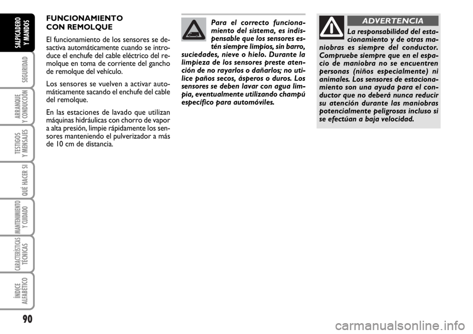 FIAT DUCATO 2006 Manual de Empleo y Cuidado (in Spanish) 90
SEGURIDAD
ARRANQUE
Y CONDUCCIÓN
TESTIGOS
Y MENSAJES
QUÉ HACER SI
MANTENIMIENTO
Y CUIDADO
CARACTERÍSTICASTÉCNICAS
ÍNDICE
ALFABÉTICO
SALPICADERO
Y MANDOS
Para el correcto funciona-
miento del s FIAT DUCATO 2006 Manual de Empleo y Cuidado (in Spanish) 90
SEGURIDAD
ARRANQUE
Y CONDUCCIÓN
TESTIGOS
Y MENSAJES
QUÉ HACER SI
MANTENIMIENTO
Y CUIDADO
CARACTERÍSTICASTÉCNICAS
ÍNDICE
ALFABÉTICO
SALPICADERO
Y MANDOS
Para el correcto funciona-
miento del s