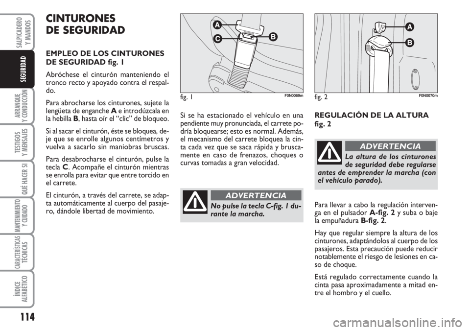 FIAT DUCATO 2007 Manual de Empleo y Cuidado (in Spanish) 114
ARRANQUE
Y CONDUCCIÓN
TESTIGOS
Y MENSAJES
QUÉ HACER SI
MANTENIMIENTO
Y CUIDADO
CARACTERÍSTICASTÉCNICAS
ÍNDICE
ALFABÉTICO
SALPICADERO
Y MANDOS
SEGURIDAD
Si se ha estacionado el vehículo en u FIAT DUCATO 2007 Manual de Empleo y Cuidado (in Spanish) 114
ARRANQUE
Y CONDUCCIÓN
TESTIGOS
Y MENSAJES
QUÉ HACER SI
MANTENIMIENTO
Y CUIDADO
CARACTERÍSTICASTÉCNICAS
ÍNDICE
ALFABÉTICO
SALPICADERO
Y MANDOS
SEGURIDAD
Si se ha estacionado el vehículo en u
