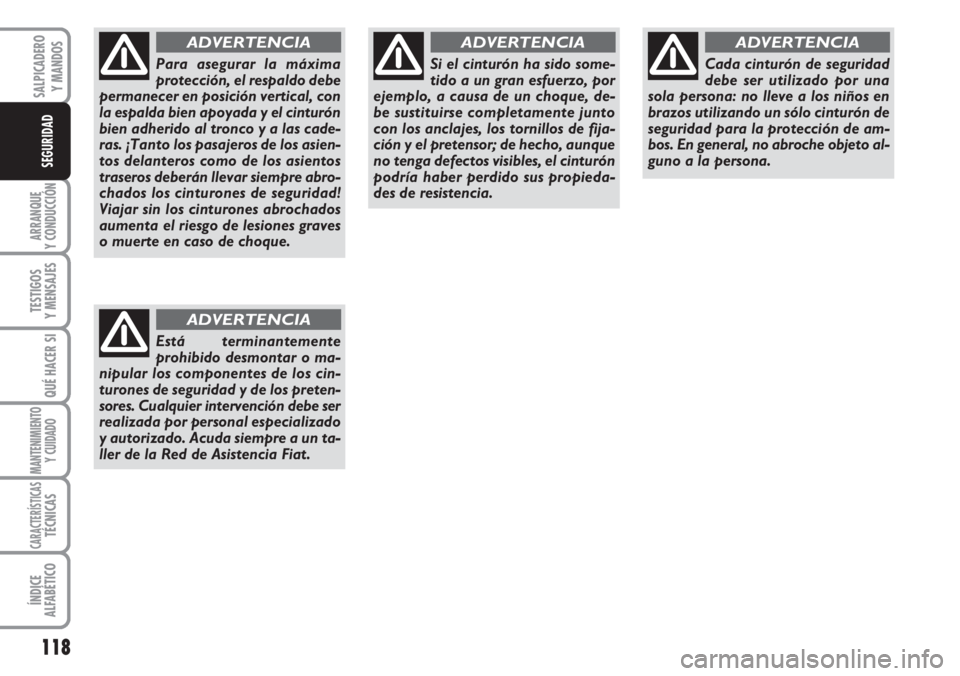 FIAT DUCATO 2007 Manual de Empleo y Cuidado (in Spanish) 118
ARRANQUE
Y CONDUCCIÓN
TESTIGOS
Y MENSAJES
QUÉ HACER SI
MANTENIMIENTO
Y CUIDADO
CARACTERÍSTICASTÉCNICAS
ÍNDICE
ALFABÉTICO
SALPICADERO
Y MANDOS
SEGURIDAD
Para asegurar la máxima
protección, FIAT DUCATO 2007 Manual de Empleo y Cuidado (in Spanish) 118
ARRANQUE
Y CONDUCCIÓN
TESTIGOS
Y MENSAJES
QUÉ HACER SI
MANTENIMIENTO
Y CUIDADO
CARACTERÍSTICASTÉCNICAS
ÍNDICE
ALFABÉTICO
SALPICADERO
Y MANDOS
SEGURIDAD
Para asegurar la máxima
protección,