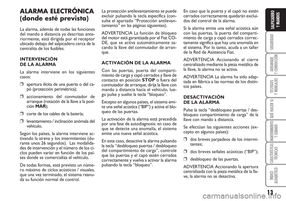 FIAT DUCATO 2007 Manual de Empleo y Cuidado (in Spanish) 13
SEGURIDAD
ARRANQUE
Y CONDUCCIÓN
TESTIGOS
Y MENSAJES
QUÉ HACER SI
MANTENIMIENTO
Y CUIDADO
CARACTERÍSTICASTÉCNICAS
ÍNDICE
ALFABÉTICO
SALPICADERO
Y MANDOS
ALARMA ELECTRÓNICA
(donde esté previs FIAT DUCATO 2007 Manual de Empleo y Cuidado (in Spanish) 13
SEGURIDAD
ARRANQUE
Y CONDUCCIÓN
TESTIGOS
Y MENSAJES
QUÉ HACER SI
MANTENIMIENTO
Y CUIDADO
CARACTERÍSTICASTÉCNICAS
ÍNDICE
ALFABÉTICO
SALPICADERO
Y MANDOS
ALARMA ELECTRÓNICA
(donde esté previs
