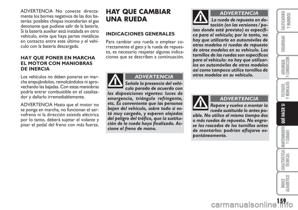 FIAT DUCATO 2007 Manual de Empleo y Cuidado (in Spanish) 159
SEGURIDAD
ARRANQUE
Y CONDUCCIÓN
TESTIGOS
Y MENSAJES
MANTENIMIENTO
Y CUIDADO
CARACTERÍSTICASTÉCNICAS
ÍNDICE
ALFABÉTICO
SALPICADERO
Y MANDOS
QUÉ HACER SI
ADVERTENCIA No conecte directa-
mente FIAT DUCATO 2007 Manual de Empleo y Cuidado (in Spanish) 159
SEGURIDAD
ARRANQUE
Y CONDUCCIÓN
TESTIGOS
Y MENSAJES
MANTENIMIENTO
Y CUIDADO
CARACTERÍSTICASTÉCNICAS
ÍNDICE
ALFABÉTICO
SALPICADERO
Y MANDOS
QUÉ HACER SI
ADVERTENCIA No conecte directa-
mente