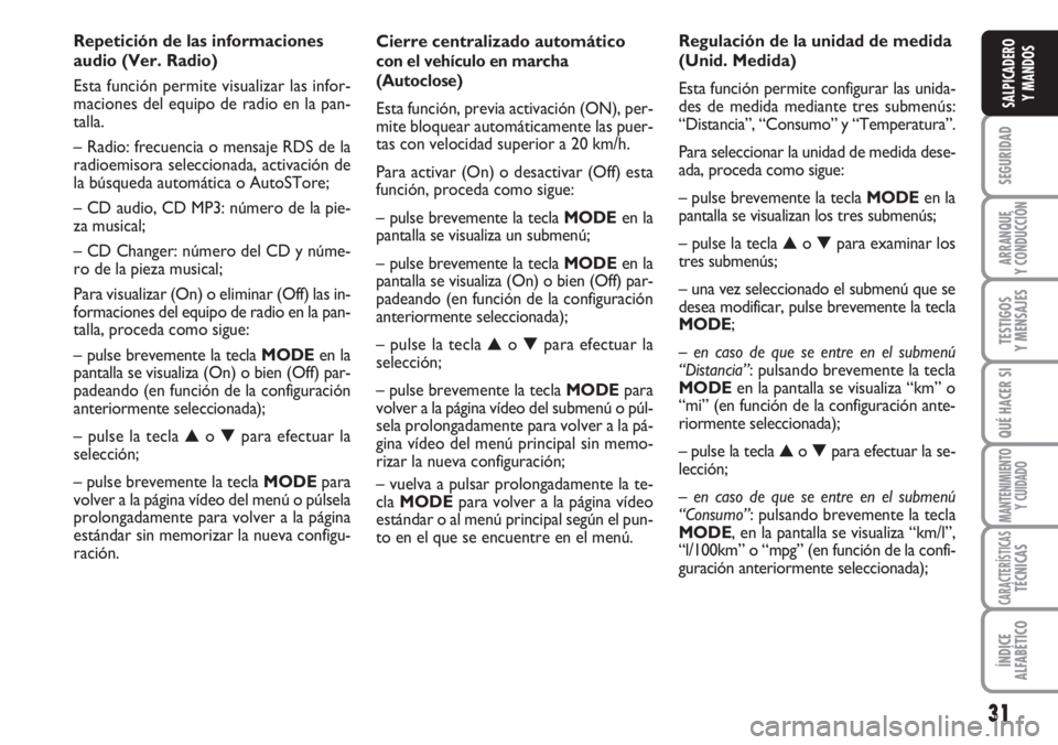 FIAT DUCATO 2007 Manual de Empleo y Cuidado (in Spanish) 31
SEGURIDAD
ARRANQUE
Y CONDUCCIÓN
TESTIGOS
Y MENSAJES
QUÉ HACER SI
MANTENIMIENTO
Y CUIDADO
CARACTERÍSTICASTÉCNICAS
ÍNDICE
ALFABÉTICO
SALPICADERO
Y MANDOS
Cierre centralizado automático
con el FIAT DUCATO 2007 Manual de Empleo y Cuidado (in Spanish) 31
SEGURIDAD
ARRANQUE
Y CONDUCCIÓN
TESTIGOS
Y MENSAJES
QUÉ HACER SI
MANTENIMIENTO
Y CUIDADO
CARACTERÍSTICASTÉCNICAS
ÍNDICE
ALFABÉTICO
SALPICADERO
Y MANDOS
Cierre centralizado automático
con el