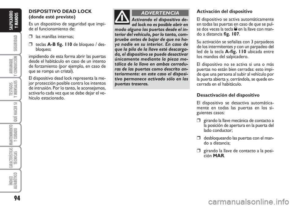 FIAT DUCATO 2007 Manual de Empleo y Cuidado (in Spanish) 94
SEGURIDAD
ARRANQUE
Y CONDUCCIÓN
TESTIGOS
Y MENSAJES
QUÉ HACER SI
MANTENIMIENTO
Y CUIDADO
CARACTERÍSTICASTÉCNICAS
ÍNDICE
ALFABÉTICO
SALPICADERO
Y MANDOS
DISPOSITIVO DEAD LOCK
(donde esté pre FIAT DUCATO 2007 Manual de Empleo y Cuidado (in Spanish) 94
SEGURIDAD
ARRANQUE
Y CONDUCCIÓN
TESTIGOS
Y MENSAJES
QUÉ HACER SI
MANTENIMIENTO
Y CUIDADO
CARACTERÍSTICASTÉCNICAS
ÍNDICE
ALFABÉTICO
SALPICADERO
Y MANDOS
DISPOSITIVO DEAD LOCK
(donde esté pre