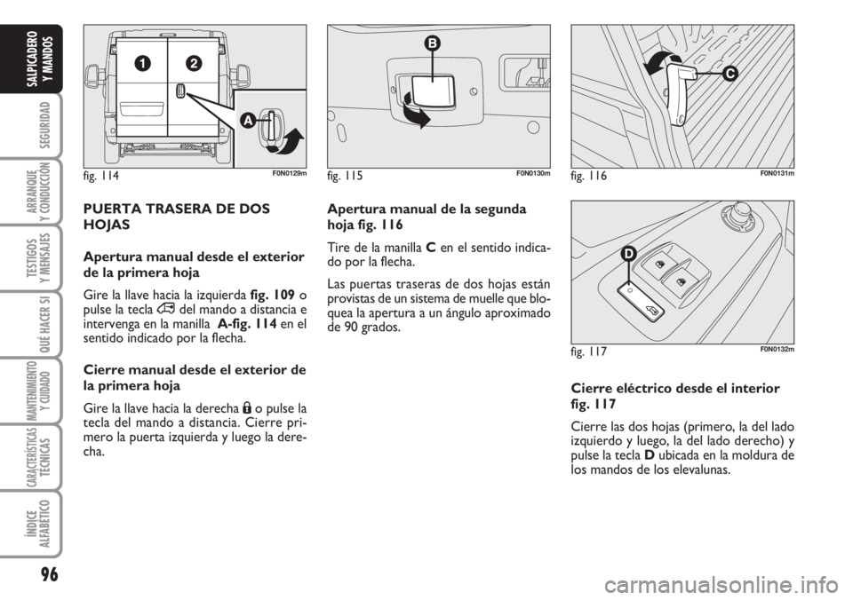 FIAT DUCATO 2007 Manual de Empleo y Cuidado (in Spanish) 96
SEGURIDAD
ARRANQUE
Y CONDUCCIÓN
TESTIGOS
Y MENSAJES
QUÉ HACER SI
MANTENIMIENTO
Y CUIDADO
CARACTERÍSTICASTÉCNICAS
ÍNDICE
ALFABÉTICO
SALPICADERO
Y MANDOS
fig. 114F0N0129mfig. 115F0N0130mfig. 11 FIAT DUCATO 2007 Manual de Empleo y Cuidado (in Spanish) 96
SEGURIDAD
ARRANQUE
Y CONDUCCIÓN
TESTIGOS
Y MENSAJES
QUÉ HACER SI
MANTENIMIENTO
Y CUIDADO
CARACTERÍSTICASTÉCNICAS
ÍNDICE
ALFABÉTICO
SALPICADERO
Y MANDOS
fig. 114F0N0129mfig. 115F0N0130mfig. 11