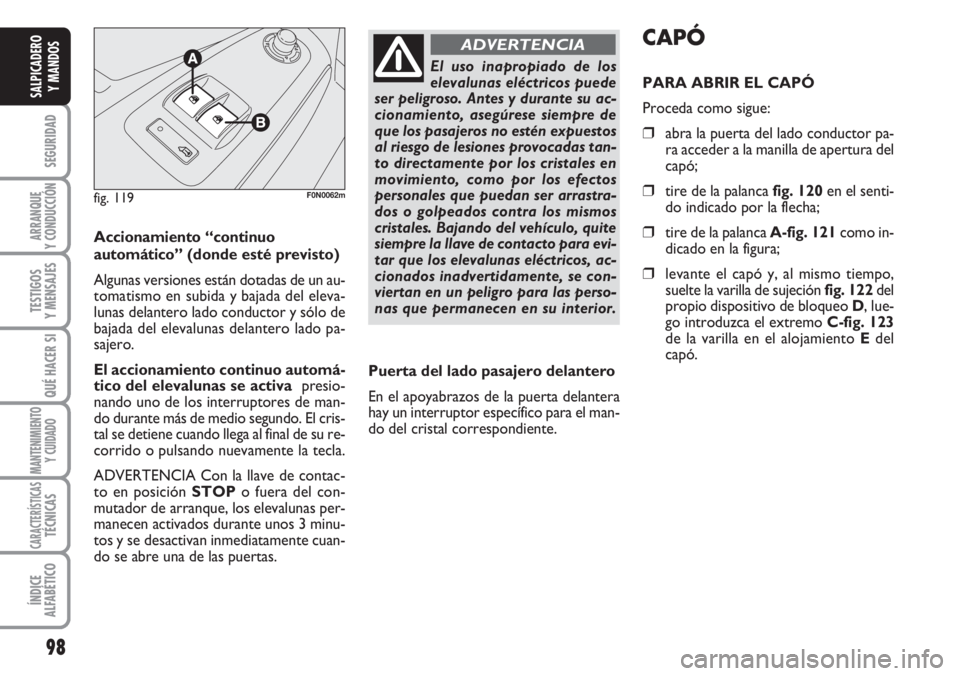 FIAT DUCATO 2007 Manual de Empleo y Cuidado (in Spanish) 98
SEGURIDAD
ARRANQUE
Y CONDUCCIÓN
TESTIGOS
Y MENSAJES
QUÉ HACER SI
MANTENIMIENTO
Y CUIDADO
CARACTERÍSTICASTÉCNICAS
ÍNDICE
ALFABÉTICO
SALPICADERO
Y MANDOS
Accionamiento “continuo
automático FIAT DUCATO 2007 Manual de Empleo y Cuidado (in Spanish) 98
SEGURIDAD
ARRANQUE
Y CONDUCCIÓN
TESTIGOS
Y MENSAJES
QUÉ HACER SI
MANTENIMIENTO
Y CUIDADO
CARACTERÍSTICASTÉCNICAS
ÍNDICE
ALFABÉTICO
SALPICADERO
Y MANDOS
Accionamiento “continuo
automático