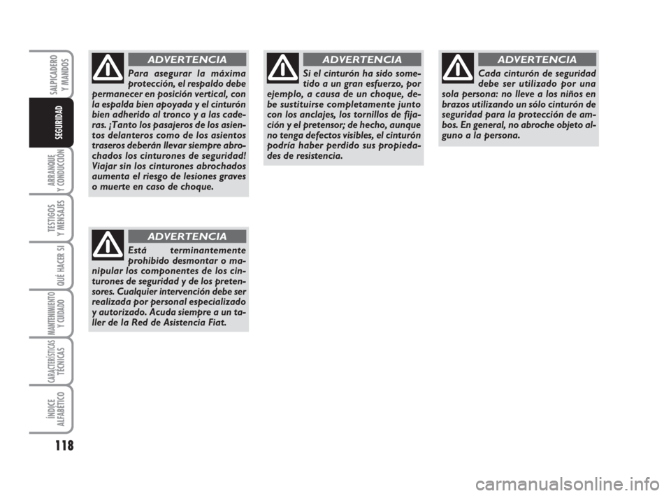 FIAT DUCATO 2008 Manual de Empleo y Cuidado (in Spanish) 118
ARRANQUE
Y CONDUCCIÓN
TESTIGOS
Y MENSAJES
QUÉ HACER SI
MANTENIMIENTO
Y CUIDADO
CARACTERÍSTICASTÉCNICAS
ÍNDICE
ALFABÉTICO
SALPICADERO
Y MANDOS
SEGURIDAD
Para asegurar la máxima
protección, FIAT DUCATO 2008 Manual de Empleo y Cuidado (in Spanish) 118
ARRANQUE
Y CONDUCCIÓN
TESTIGOS
Y MENSAJES
QUÉ HACER SI
MANTENIMIENTO
Y CUIDADO
CARACTERÍSTICASTÉCNICAS
ÍNDICE
ALFABÉTICO
SALPICADERO
Y MANDOS
SEGURIDAD
Para asegurar la máxima
protección,