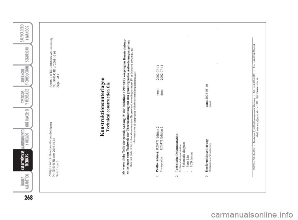 FIAT DUCATO 2008 Manual de Empleo y Cuidado (in Spanish) 268
SEGURIDAD
ARRANQUE
Y CONDUCCIÓN
TESTIGOS
Y MENSAJES
QUÉ HACER SI
MANTENIMIENTO
Y CUIDADO
ÍNDICE
ALFABÉTICO
SALPICADERO
Y MANDOS
CARACTERÍSTICASTÉCNICAS
211-269 Ducato E 6-11-2007 14:17 Pa FIAT DUCATO 2008 Manual de Empleo y Cuidado (in Spanish) 268
SEGURIDAD
ARRANQUE
Y CONDUCCIÓN
TESTIGOS
Y MENSAJES
QUÉ HACER SI
MANTENIMIENTO
Y CUIDADO
ÍNDICE
ALFABÉTICO
SALPICADERO
Y MANDOS
CARACTERÍSTICASTÉCNICAS
211-269 Ducato E 6-11-2007 14:17 Pa