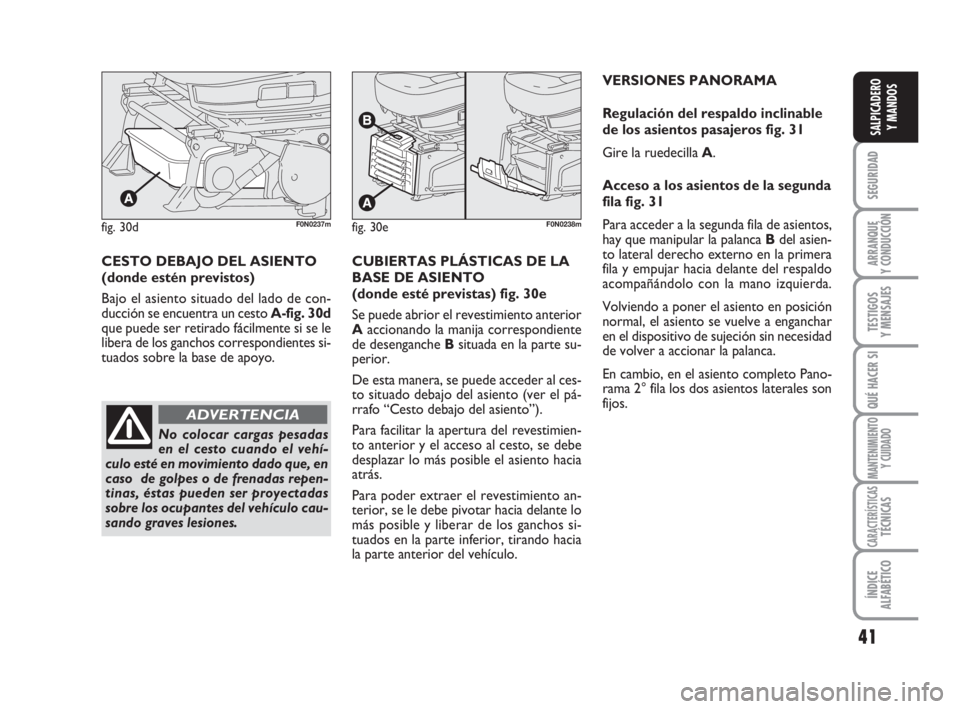 FIAT DUCATO 2008 Manual de Empleo y Cuidado (in Spanish) 41
SEGURIDAD
ARRANQUE
Y CONDUCCIÓN
TESTIGOS
Y MENSAJES
QUÉ HACER SI
MANTENIMIENTO
Y CUIDADO
CARACTERÍSTICASTÉCNICAS
ÍNDICE
ALFABÉTICO
SALPICADERO
Y MANDOS
VERSIONES PANORAMA
Regulación del resp FIAT DUCATO 2008 Manual de Empleo y Cuidado (in Spanish) 41
SEGURIDAD
ARRANQUE
Y CONDUCCIÓN
TESTIGOS
Y MENSAJES
QUÉ HACER SI
MANTENIMIENTO
Y CUIDADO
CARACTERÍSTICASTÉCNICAS
ÍNDICE
ALFABÉTICO
SALPICADERO
Y MANDOS
VERSIONES PANORAMA
Regulación del resp