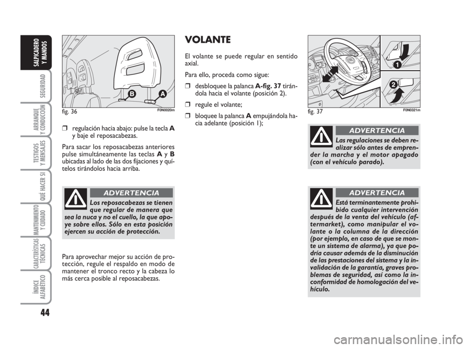 FIAT DUCATO 2008 Manual de Empleo y Cuidado (in Spanish) 44
SEGURIDAD
ARRANQUE
Y CONDUCCIÓN
TESTIGOS
Y MENSAJES
QUÉ HACER SI
MANTENIMIENTO
Y CUIDADO
CARACTERÍSTICASTÉCNICAS
ÍNDICE
ALFABÉTICO
SALPICADERO
Y MANDOS
❒regulación hacia abajo: pulse la te FIAT DUCATO 2008 Manual de Empleo y Cuidado (in Spanish) 44
SEGURIDAD
ARRANQUE
Y CONDUCCIÓN
TESTIGOS
Y MENSAJES
QUÉ HACER SI
MANTENIMIENTO
Y CUIDADO
CARACTERÍSTICASTÉCNICAS
ÍNDICE
ALFABÉTICO
SALPICADERO
Y MANDOS
❒regulación hacia abajo: pulse la te