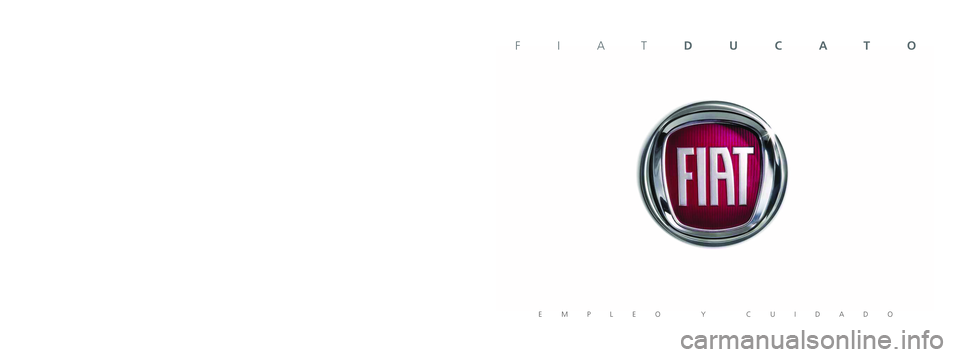 FIAT DUCATO 2010 Manual de Empleo y Cuidado (in Spanish) Los datos contenidos en esta publicación son a título indicativo.
Fiat podrá modificar en cualquier momento los modelos descritos en esta publicación por razones técnicas o comerciales.
El Clie FIAT DUCATO 2010 Manual de Empleo y Cuidado (in Spanish) Los datos contenidos en esta publicación son a título indicativo.
Fiat podrá modificar en cualquier momento los modelos descritos en esta publicación por razones técnicas o comerciales.
El Clie