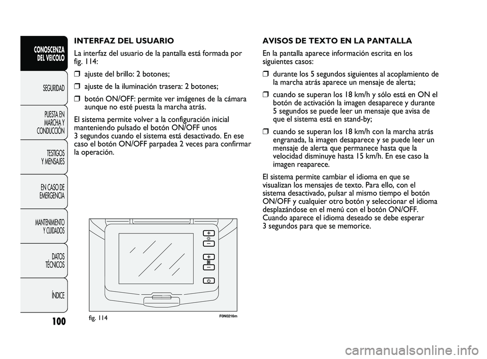 FIAT DUCATO 2010 Manual de Empleo y Cuidado (in Spanish) F0N0216mfig. 114
AVISOS DE TEXTO EN LA PANTALLA
En la pantalla aparece información escrita en los
siguientes casos:
❒durante los 5 segundos siguientes al acoplamiento de
la marcha atrás aparece u FIAT DUCATO 2010 Manual de Empleo y Cuidado (in Spanish) F0N0216mfig. 114
AVISOS DE TEXTO EN LA PANTALLA
En la pantalla aparece información escrita en los
siguientes casos:
❒durante los 5 segundos siguientes al acoplamiento de
la marcha atrás aparece u