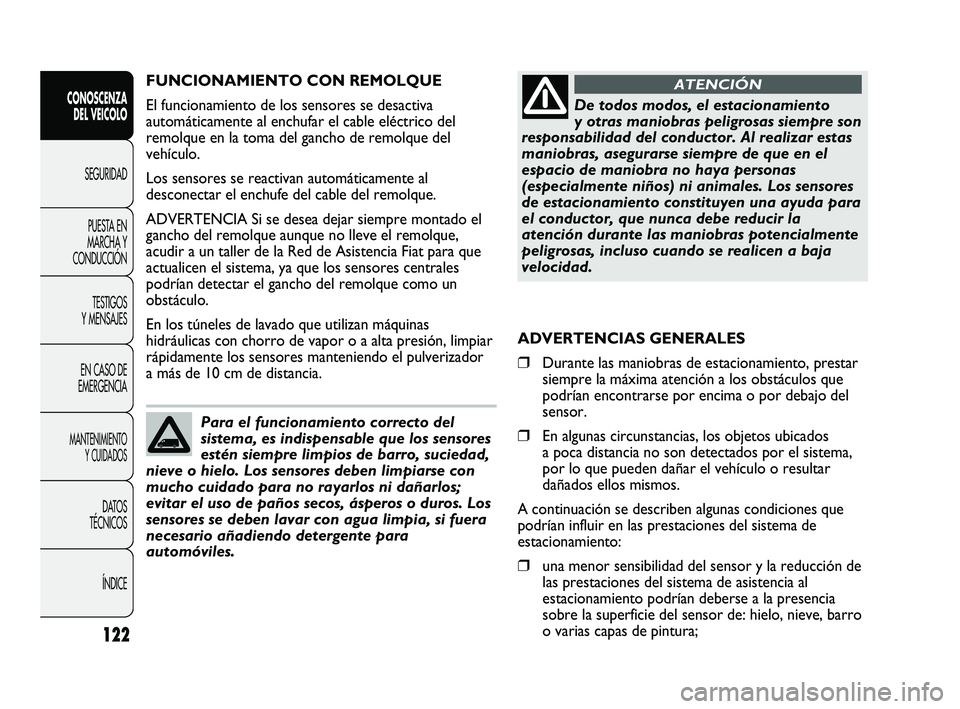 FIAT DUCATO 2010  Manual de Empleo y Cuidado (in Spanish) 122
CONOSCENZA
DEL VEICOLO
SEGURIDAD
PUESTA EN
MARCHA Y
CONDUCCIÓN
TESTIGOS
Y MENSAJES
EN CASO DE
EMERGENCIA
MANTENIMIENTO
Y CUIDADOS
DATOS
TÉCNICOS
ÍNDICE
FUNCIONAMIENTO CON REMOLQUE
El funcionami