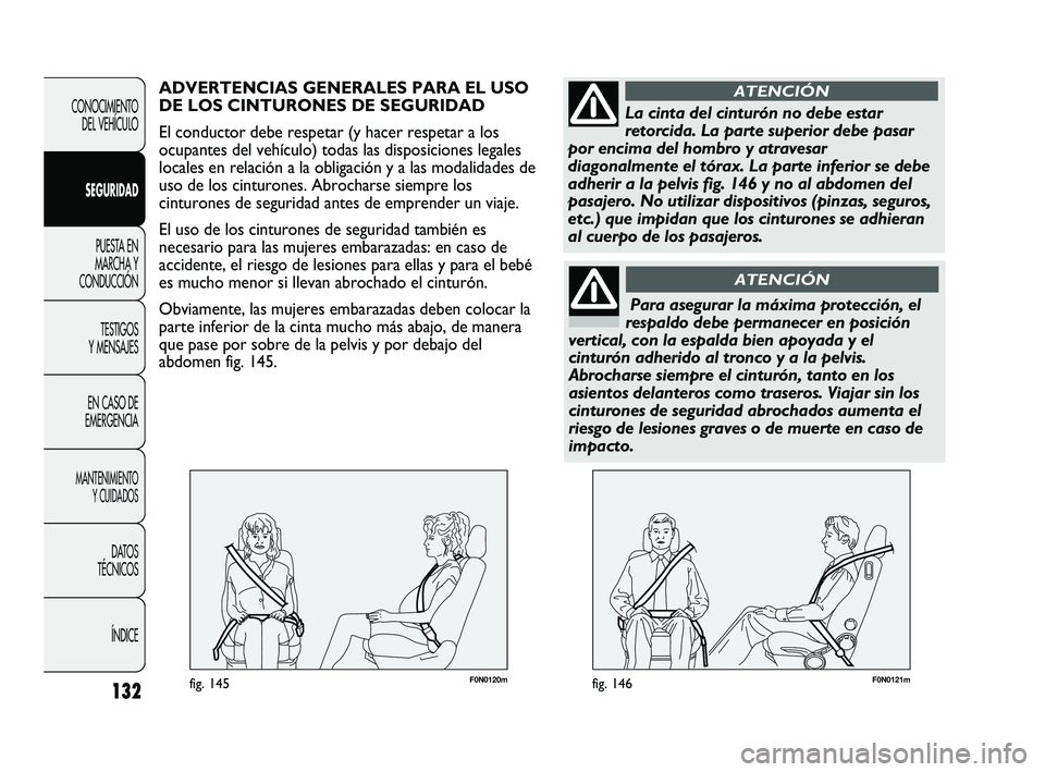 FIAT DUCATO 2010 Manual de Empleo y Cuidado (in Spanish) F0N0121mfig. 146132
CONOCIMIENTO
DEL VEHÍCULO
SEGURIDAD
PUESTA EN
MARCHA Y
CONDUCCIÓN
TESTIGOS
Y MENSAJES
EN CASO DE
EMERGENCIA
MANTENIMIENTO
Y CUIDADOS
DATOS
TÉCNICOS
ÍNDICE
F0N0120mfig. 145
ADVE FIAT DUCATO 2010 Manual de Empleo y Cuidado (in Spanish) F0N0121mfig. 146132
CONOCIMIENTO
DEL VEHÍCULO
SEGURIDAD
PUESTA EN
MARCHA Y
CONDUCCIÓN
TESTIGOS
Y MENSAJES
EN CASO DE
EMERGENCIA
MANTENIMIENTO
Y CUIDADOS
DATOS
TÉCNICOS
ÍNDICE
F0N0120mfig. 145
ADVE