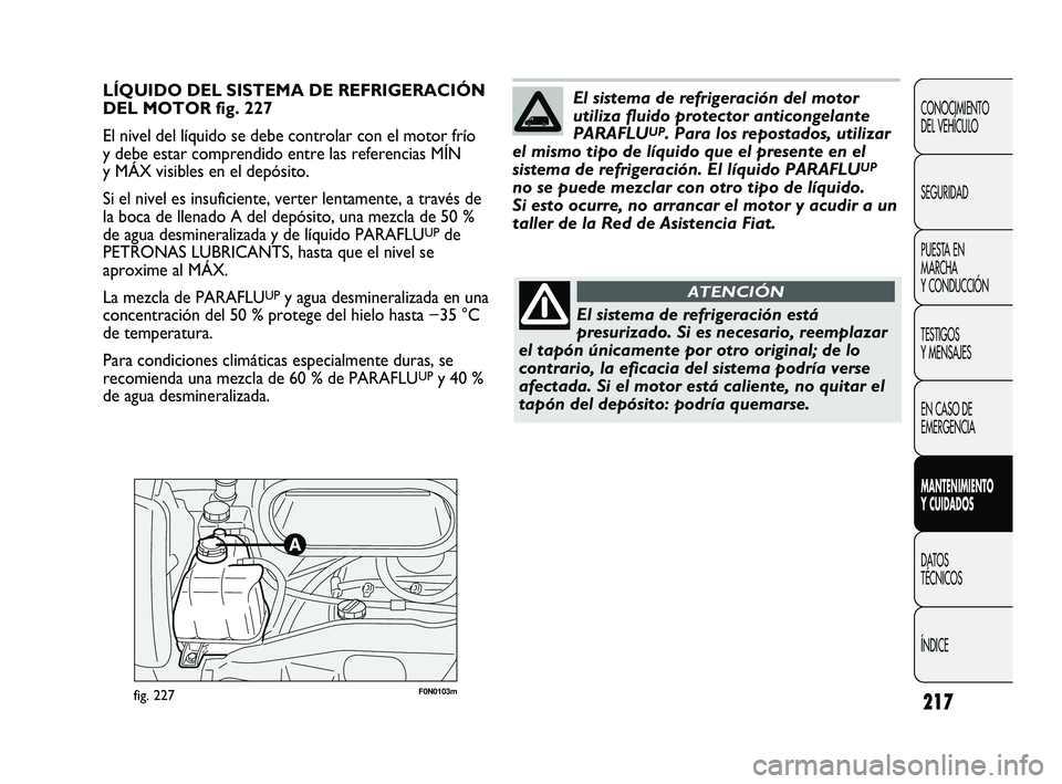FIAT DUCATO 2009  Manual de Empleo y Cuidado (in Spanish) 217
CONOCIMIENTO
DEL VEHÍCULO
SEGURIDAD
PUESTA EN
MARCHA
Y CONDUCCIÓN
TESTIGOS
Y MENSAJES
EN CASO DE
EMERGENCIA
MANTENIMIENTO
Y CUIDADOS
DATOS
TÉCNICOS
ÍNDICE
F0N0103mfig. 227
LÍQUIDO DEL SISTEMA