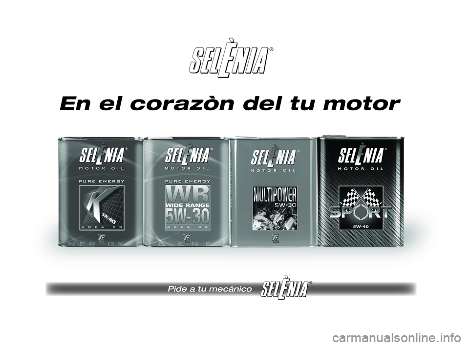 FIAT DUCATO 2009 Manual de Empleo y Cuidado (in Spanish) ®
Pide a tu mecánico
®
Pagine_ITA.indd 118-05-2005 11:53:40
En el corazòn del tu motor
231-276 DUCATO LUM ES 9ed 15-04-2011 9:03 Pagina 275 FIAT DUCATO 2009 Manual de Empleo y Cuidado (in Spanish) ®
Pide a tu mecánico
®
Pagine_ITA.indd 118-05-2005 11:53:40
En el corazòn del tu motor
231-276 DUCATO LUM ES 9ed 15-04-2011 9:03 Pagina 275