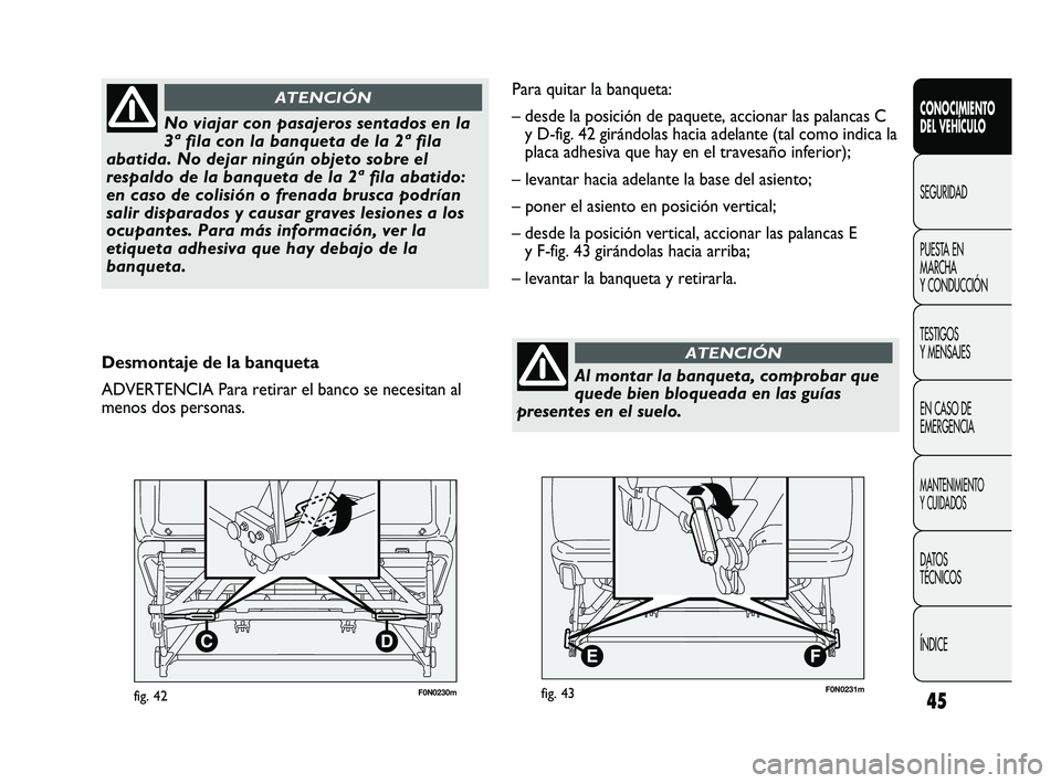 FIAT DUCATO 2010 Manual de Empleo y Cuidado (in Spanish) 45F0N0230mfig. 42
CONOCIMIENTO
DEL VEHÍCULO
SEGURIDAD
PUESTA EN
MARCHA
Y CONDUCCIÓN
TESTIGOS
Y MENSAJES
EN CASO DE
EMERGENCIA
MANTENIMIENTO
Y CUIDADOS
DATOS
TÉCNICOS
ÍNDICE
No viajar con pasajeros FIAT DUCATO 2010 Manual de Empleo y Cuidado (in Spanish) 45F0N0230mfig. 42
CONOCIMIENTO
DEL VEHÍCULO
SEGURIDAD
PUESTA EN
MARCHA
Y CONDUCCIÓN
TESTIGOS
Y MENSAJES
EN CASO DE
EMERGENCIA
MANTENIMIENTO
Y CUIDADOS
DATOS
TÉCNICOS
ÍNDICE
No viajar con pasajeros