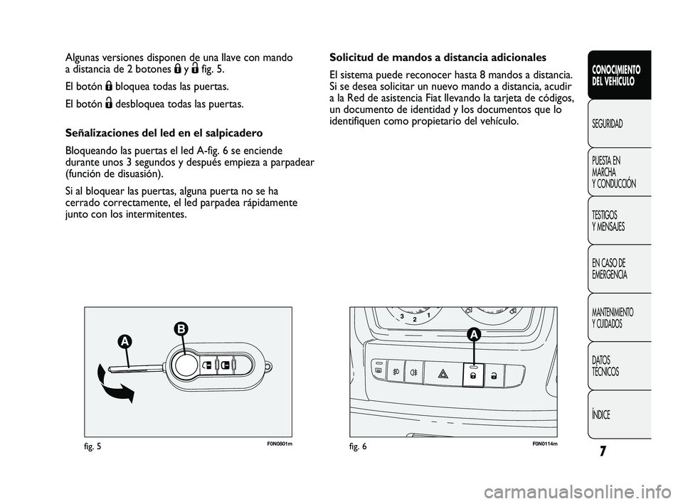 FIAT DUCATO 2010 Manual de Empleo y Cuidado (in Spanish) 7
CONOCIMIENTO
DEL VEHÍCULO
SEGURIDAD
PUESTA EN
MARCHA
Y CONDUCCIÓN
TESTIGOS
Y MENSAJES
EN CASO DE
EMERGENCIA
MANTENIMIENTO
Y CUIDADOS
DATOS
TÉCNICOS
ÍNDICE
F0N0801mfig. 5F0N0114mfig. 6
Solicitud FIAT DUCATO 2010 Manual de Empleo y Cuidado (in Spanish) 7
CONOCIMIENTO
DEL VEHÍCULO
SEGURIDAD
PUESTA EN
MARCHA
Y CONDUCCIÓN
TESTIGOS
Y MENSAJES
EN CASO DE
EMERGENCIA
MANTENIMIENTO
Y CUIDADOS
DATOS
TÉCNICOS
ÍNDICE
F0N0801mfig. 5F0N0114mfig. 6
Solicitud