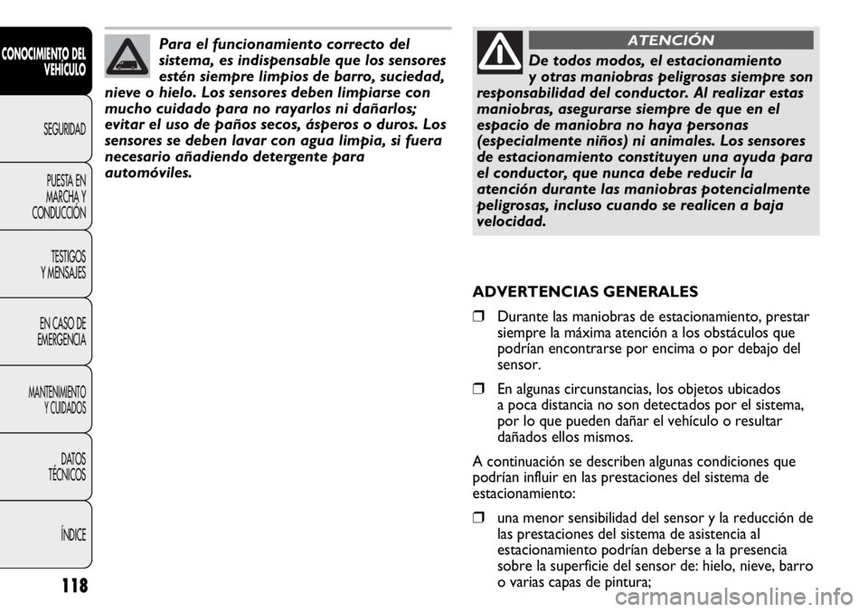 FIAT DUCATO 2012  Manual de Empleo y Cuidado (in Spanish) 118
CONOCIMIENTO DEL
VEHÍCULO
SEGURIDAD
PUESTA EN
MARCHA Y
CONDUCCIÓN
TESTIGOS
Y MENSAJES
EN CASO DE
EMERGENCIA
MANTENIMIENTO
Y CUIDADOS
DATOS
TÉCNICOS
ÍNDICE
De todos modos, el estacionamiento
y 