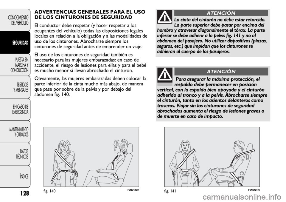 FIAT DUCATO 2013 Manual de Empleo y Cuidado (in Spanish) F0N0121mfig. 141128
CONOCIMIENTO
DEL VEHÍCULO
SEGURIDAD
PUESTA EN
MARCHA Y
CONDUCCIÓN
TESTIGOS
Y MENSAJES
EN CASO DE
EMERGENCIA
MANTENIMIENTO
Y CUIDADOS
DATOS
TÉCNICOS
ÍNDICE
F0N0120mfig. 140
ADVE FIAT DUCATO 2013 Manual de Empleo y Cuidado (in Spanish) F0N0121mfig. 141128
CONOCIMIENTO
DEL VEHÍCULO
SEGURIDAD
PUESTA EN
MARCHA Y
CONDUCCIÓN
TESTIGOS
Y MENSAJES
EN CASO DE
EMERGENCIA
MANTENIMIENTO
Y CUIDADOS
DATOS
TÉCNICOS
ÍNDICE
F0N0120mfig. 140
ADVE
