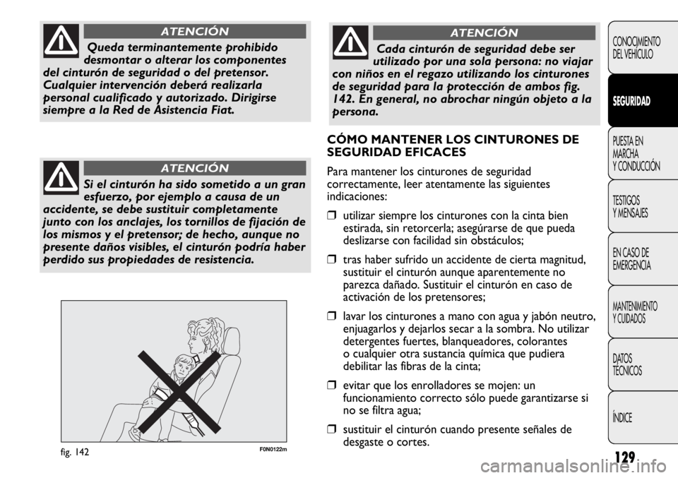 FIAT DUCATO 2013 Manual de Empleo y Cuidado (in Spanish) 129
F0N0122mfig. 142
CONOCIMIENTO
DEL VEHÍCULO
SEGURIDAD
PUESTA EN
MARCHA
Y CONDUCCIÓN
TESTIGOS
Y MENSAJES
EN CASO DE
EMERGENCIA
MANTENIMIENTO
Y CUIDADOS
DATOS
TÉCNICOS
ÍNDICE
Queda terminantement FIAT DUCATO 2013 Manual de Empleo y Cuidado (in Spanish) 129
F0N0122mfig. 142
CONOCIMIENTO
DEL VEHÍCULO
SEGURIDAD
PUESTA EN
MARCHA
Y CONDUCCIÓN
TESTIGOS
Y MENSAJES
EN CASO DE
EMERGENCIA
MANTENIMIENTO
Y CUIDADOS
DATOS
TÉCNICOS
ÍNDICE
Queda terminantement