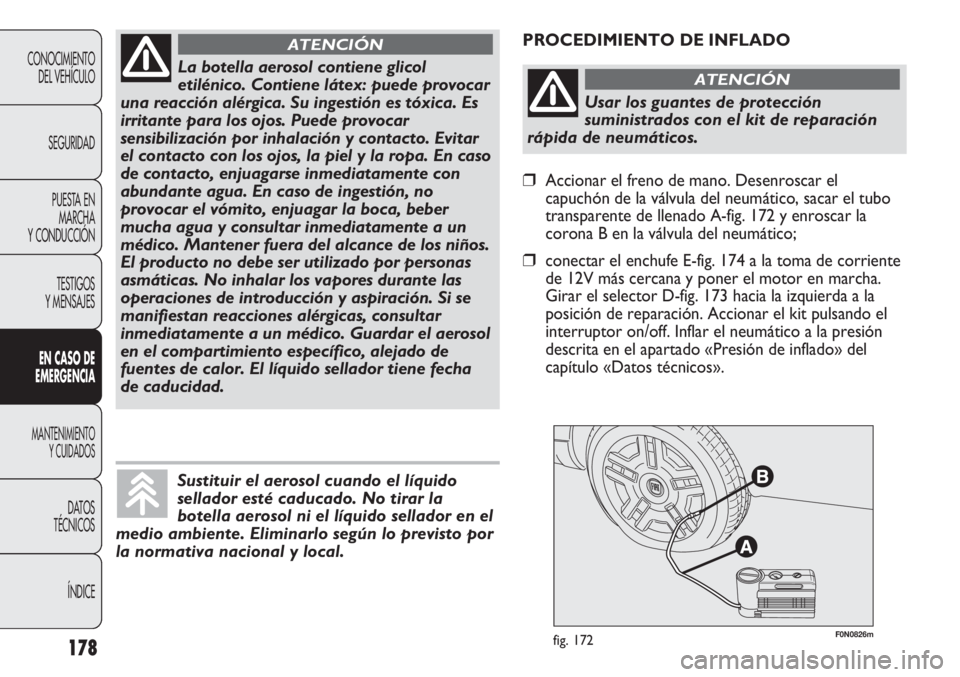 FIAT DUCATO 2013 Manual de Empleo y Cuidado (in Spanish) 178
CONOCIMIENTO
DEL VEHÍCULO
SEGURIDAD
PUESTA EN
MARCHA
Y CONDUCCIÓN
TESTIGOS
Y MENSAJES
EN CASO DE
EMERGENCIA
MANTENIMIENTO
Y CUIDADOS
DATOS
TÉCNICOS
ÍNDICE
F0N0826mfig. 172
PROCEDIMIENTO DE INF FIAT DUCATO 2013 Manual de Empleo y Cuidado (in Spanish) 178
CONOCIMIENTO
DEL VEHÍCULO
SEGURIDAD
PUESTA EN
MARCHA
Y CONDUCCIÓN
TESTIGOS
Y MENSAJES
EN CASO DE
EMERGENCIA
MANTENIMIENTO
Y CUIDADOS
DATOS
TÉCNICOS
ÍNDICE
F0N0826mfig. 172
PROCEDIMIENTO DE INF