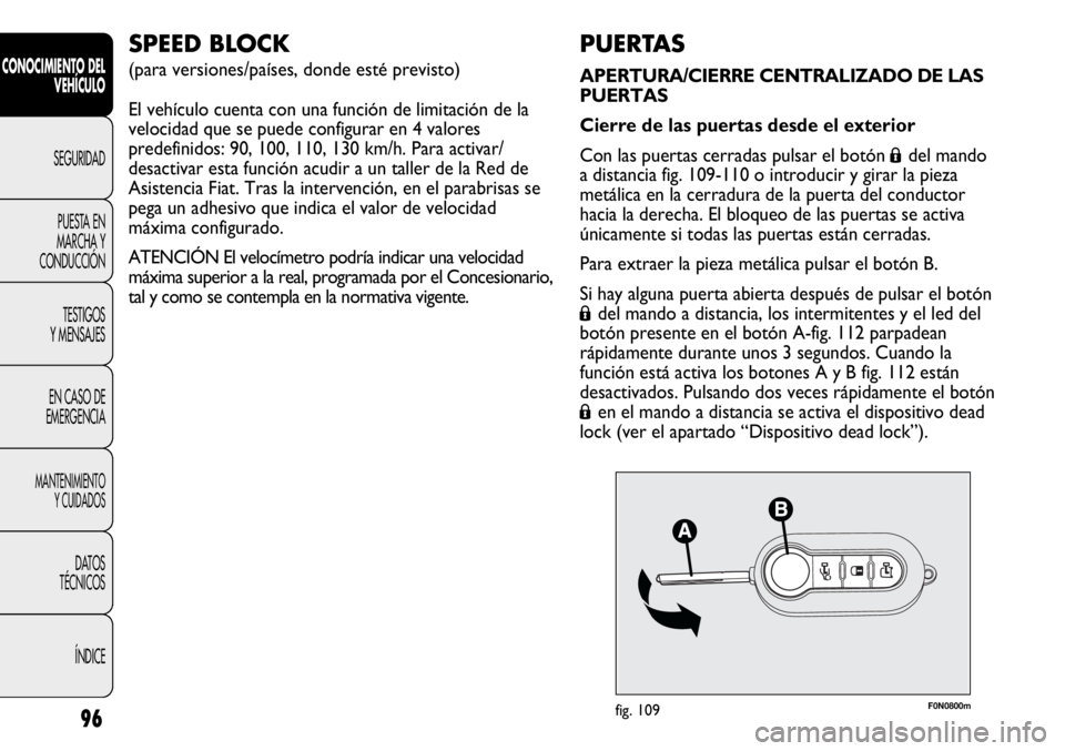 FIAT DUCATO 2013 Manual de Empleo y Cuidado (in Spanish) F0N0800mfig. 10996
CONOCIMIENTO DEL
VEHÍCULO
SEGURIDAD
PUESTA EN
MARCHA Y
CONDUCCIÓN
TESTIGOS
Y MENSAJES
EN CASO DE
EMERGENCIA
MANTENIMIENTO
Y CUIDADOS
DATOS
TÉCNICOS
ÍNDICE
PUERTAS
APERTURA/CIERR FIAT DUCATO 2013 Manual de Empleo y Cuidado (in Spanish) F0N0800mfig. 10996
CONOCIMIENTO DEL
VEHÍCULO
SEGURIDAD
PUESTA EN
MARCHA Y
CONDUCCIÓN
TESTIGOS
Y MENSAJES
EN CASO DE
EMERGENCIA
MANTENIMIENTO
Y CUIDADOS
DATOS
TÉCNICOS
ÍNDICE
PUERTAS
APERTURA/CIERR