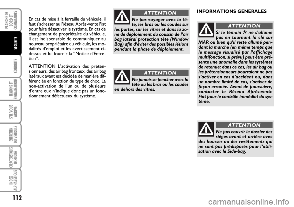 FIAT DUCATO 2006 Notice dentretien (in French) 112
CONDUITE
TEMOINS ET
SIGNALISATIONS
S’IL VOUS
ARRIVE
ENTRETIEN
DU VEHICULE
CARACTERISTIQUES
TECHNIQUES
INDEX
ALPHABETIQUE
PLANCHE DE
BORD ET
COMMANDES
SECURITE
En cas de mise à la ferraille du v FIAT DUCATO 2006 Notice dentretien (in French) 112
CONDUITE
TEMOINS ET
SIGNALISATIONS
S’IL VOUS
ARRIVE
ENTRETIEN
DU VEHICULE
CARACTERISTIQUES
TECHNIQUES
INDEX
ALPHABETIQUE
PLANCHE DE
BORD ET
COMMANDES
SECURITE
En cas de mise à la ferraille du v
