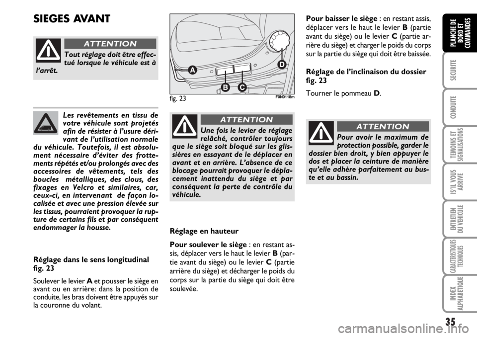 FIAT DUCATO 2006 Notice dentretien (in French) 35
SECURITE
CONDUITE
TEMOINS ETSIGNALISATIONS
IS’IL VOUS
ARRIVE
ENTRETIEN
DU VEHICULE
CARACTERISTIQUES
TECHNIQUES
INDEX
ALPHABETIQUE
PLANCHE DE
BORD ET
COMMANDES
Les revêtements en tissu de
votre v FIAT DUCATO 2006 Notice dentretien (in French) 35
SECURITE
CONDUITE
TEMOINS ETSIGNALISATIONS
IS’IL VOUS
ARRIVE
ENTRETIEN
DU VEHICULE
CARACTERISTIQUES
TECHNIQUES
INDEX
ALPHABETIQUE
PLANCHE DE
BORD ET
COMMANDES
Les revêtements en tissu de
votre v